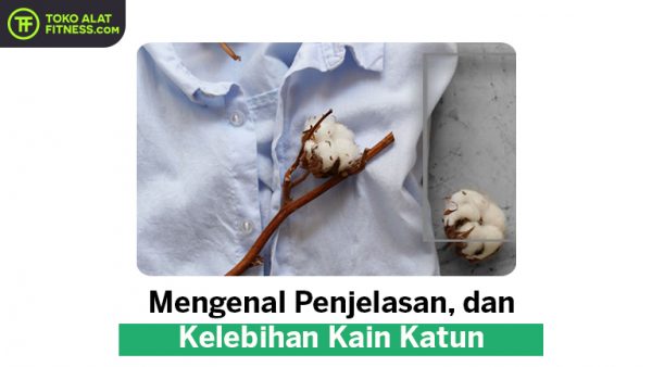 Mengenal Penjelasan, Dan Kelebihan Kain Katun | Toko Alat Fitness