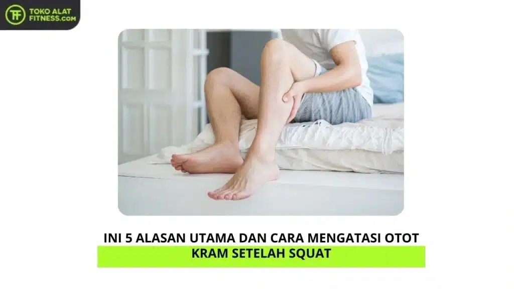 Ini 5 Alasan Utama dan Cara Mengatasi Otot Kram Setelah Squat