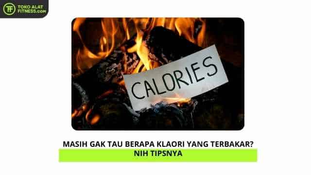 Masih Gak Tau Berapa Klaori yang Terbakar Nih Tipsnya