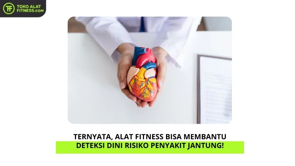 Ternyata, Alat Fitness Bisa Membantu Deteksi Dini Risiko Penyakit Jantung!