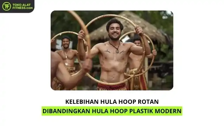 Kelebihan Hula Hoop Rotan Dibandingkan Hula Hoop Plastik Modern