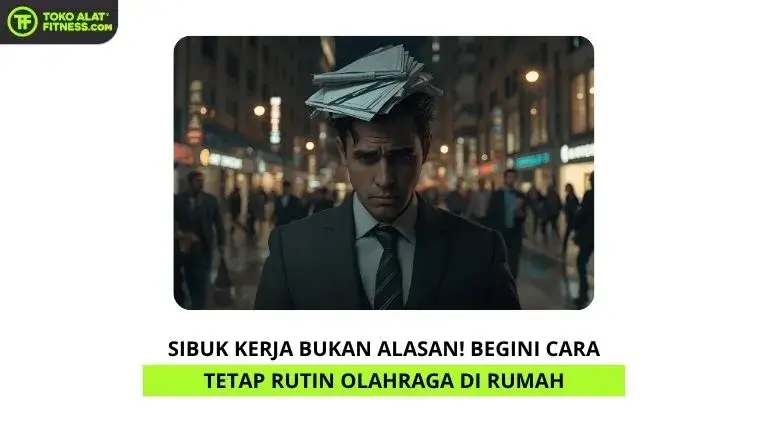 Sibuk Kerja Bukan Alasan! Begini Cara Tetap Rutin Olahraga di Rumah