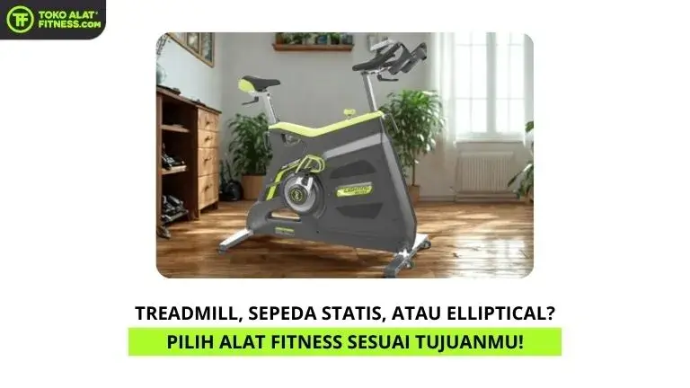 Treadmill, Sepeda Statis, atau Elliptical Pilih Alat Fitness Sesuai Tujuanmu!