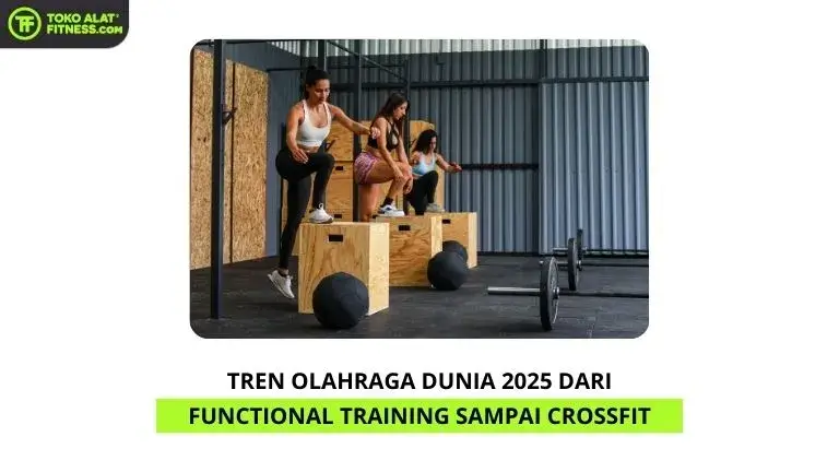 Tren Olahraga Dunia 2025 Dari Functional Training sampai CrossFit