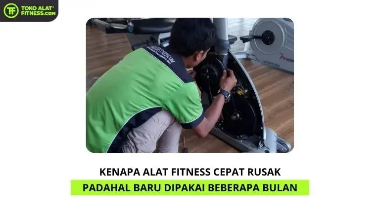 Kenapa Alat Fitness Cepat Rusak Padahal Baru Dipakai Beberapa Bulan