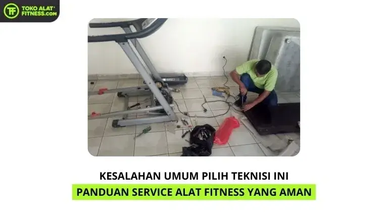 Jangan Salah Pilih Teknisi Ini Panduan Service Alat Fitness yang Aman