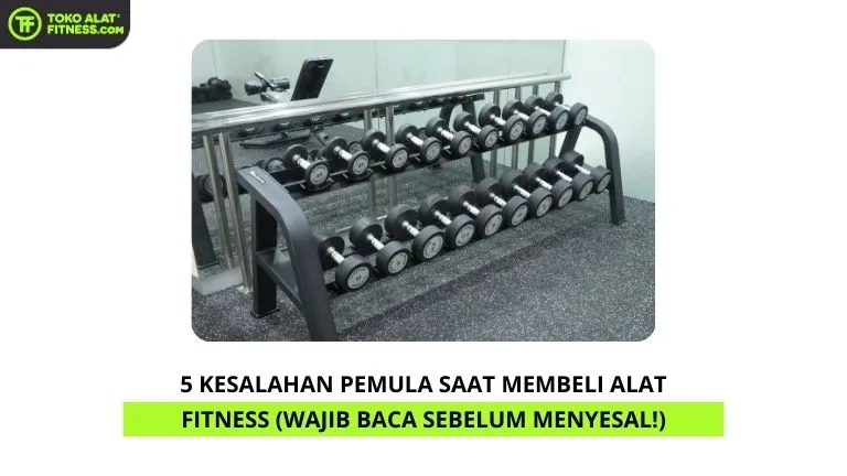 5 Kesalahan Pemula Saat Membeli Alat Fitness (Wajib Baca Sebelum Menyesal!)