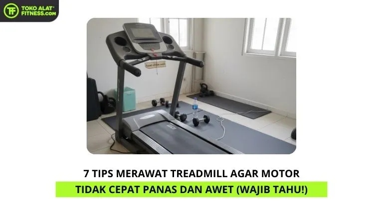 7 Tips Merawat Treadmill Agar Motor Tidak Cepat Panas dan Awet (Wajib Tahu!)