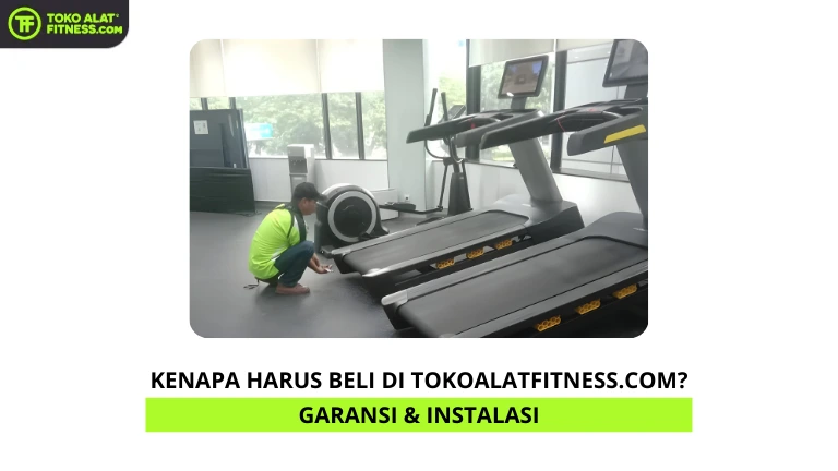 Kenapa Harus Beli di Tokoalatfitness.com? Garansi & Instalasi