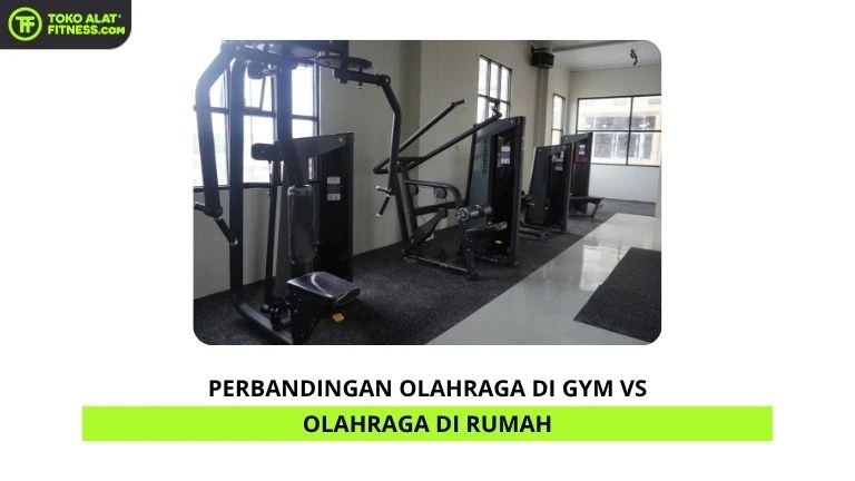 Perbandingan Olahraga di Gym vs Olahraga di Rumah