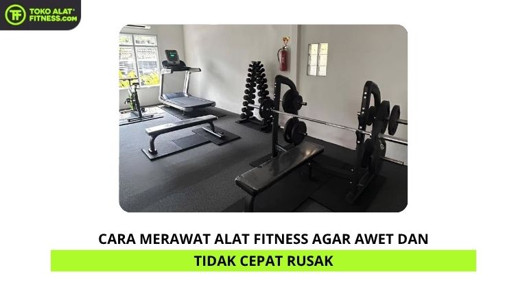 Cara Merawat Alat Fitness agar Awet dan Tidak Cepat Rusak