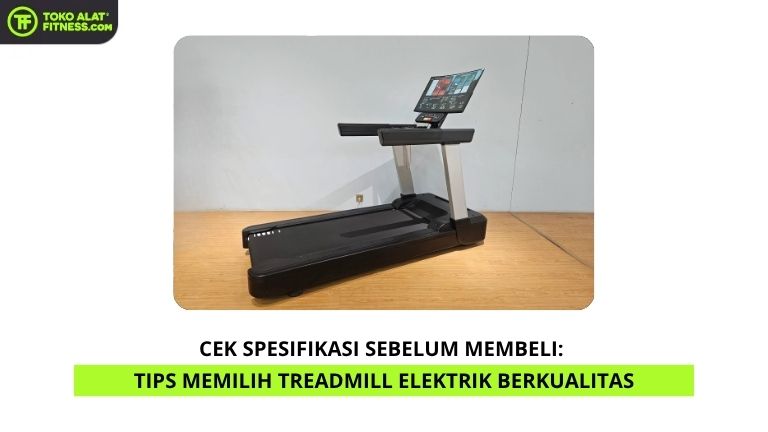 Cek Spesifikasi Sebelum Membeli Tips Memilih Treadmill Elektrik Berkualitas