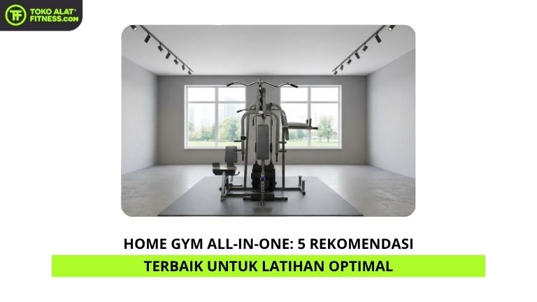 Home Gym All-in-One 5 Rekomendasi Terbaik untuk Latihan Optimal