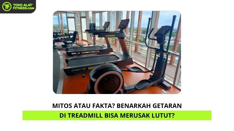 Mitos atau Fakta? Benarkah Getaran di Treadmill Bisa Merusak Lutut?