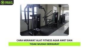Cara Merawat Alat Fitness Agar Awet dan Tidak Mudah Berkarat