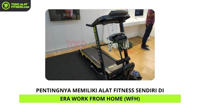 Pentingnya Memiliki Alat Fitness Sendiri di Era Work From Home (WFH)
